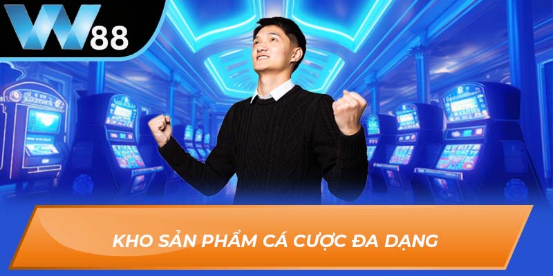 Kho sản phẩm cá cược đa dạng